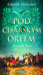 kniha Pod císařským orlem  Historický román, MOBA 2022