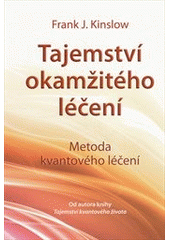 kniha Tajemství okamžitého léčení metoda kvantového léčení, Anag 2012