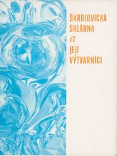 kniha Škrdlovická sklárna a její výtvarníci Moravská galerie v Brně, leden-únor 1977 : Galerie výtvarného umění v Hodoníně, září-říjen 1977 : [katalog výstavy, Moravská galerie 1977