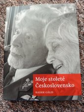 kniha Moje stoleté Československo , Radek Gális ve spolupráci s nakladatelstvím Eliška Štěpánová  2018