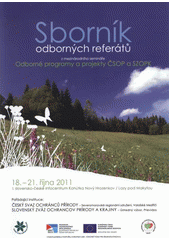 kniha Sborník odborných referátů z mezinárodního semináře Odborné programy a projekty ČSOP a SZOPK 18.-21. října 2011, I. slovensko-české infocentrum Kohútka Nový Hrozenkov, Lazy pod Makytou, Český svaz ochránců přírody Valašské Meziříčí 2012