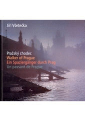 kniha Pražský chodec = Walker of Prague = Ein Spaziergänger durch Prag = Un passant de Prague, Art D - Grafický ateliér Černý 2004