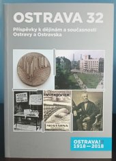 kniha OSTRAVA 32 Příspěvky k dějinám a současnosti Ostravy a Ostravska, Statutární město Ostrava 2018