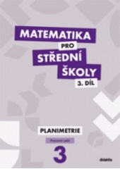 kniha Matematika pro střední školy  3. - Planimetrie - Pracovní sešit, Didaktis 2013