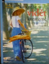 kniha Naučte se vidět kreativně Design, barva a kompozice ve fotografii, Zoner Press 2007