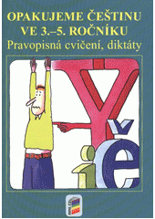 kniha Opakujeme češtinu ve 3.-5. ročníku pravopisná cvičení, diktáty, Nová škola 2011