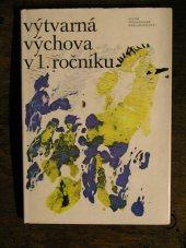 kniha Výtvarná výchova v 1. ročníku Met. text pro učitele 1. roč. zákl. devítileté školy, SPN 1976