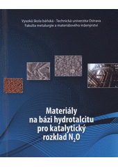 kniha Materiály na bázi hydrotalcitu pro katalytický rozklad N2O, Vysoká škola báňská - Technická univerzita, Fakulta metalurgie a materiálového inženýrství 2008