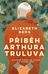 kniha Příběh Arthura Truluva Skutečné štěstí lze potkat v každém věku, Dobrovský 2020