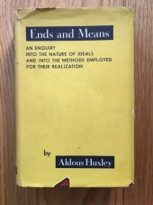 kniha Ends and Means An Enquiry into the Nature of Ideals and into the Methods employed for their Realization, Chatto & Windus 1938