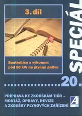 kniha Příprava ke zkouškám TIČR - montáž, opravy, revize a zkoušky plynových zařízení. 3. díl, - Spotřebiče s výkonem pod 50 kW na plynná paliva, Agentura ČSTZ 2010