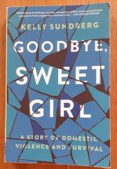 kniha Goodbye, Sweet Girl A Story of Domestic Violence and Survival, Harper Perennial 2019