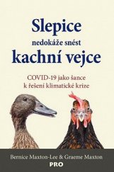 kniha Slepice nedokáže snést kachní vejce COVID-19 jako šance k řešení klimatické krize, Pro 2021