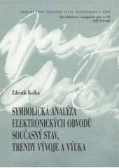 kniha Symbolická analýza elektronických obvodů současný stav, trendy vývoje a výuka = Symbolic analysis of electronic circuits : state of the art, trends and education : teze přednášky k profesorskému jmenovacímu řízení v oboru Elektronika a sdělovací technika, VUTIUM 2008