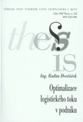 kniha Optimalizace logistického toku v podniku = Optimization of logistic flow in the enterprise : zkrácená verze Ph.D. Thesis, Vysoké učení technické v Brně 2009