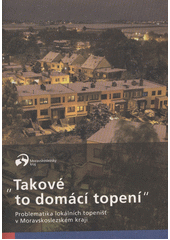 kniha "Takové to domácí topení" problematika lokálních topenišť v Moravskoslezském kraji, Moravskoslezský kraj, Krajský úřad Moravskoslezského kraje 2012