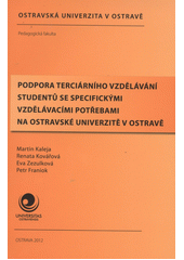 kniha Podpora terciárního vzdělávání studentů se specifickými vzdělávacími potřebami na Ostravské univerzitě v Ostravě, Ostravská univerzita, Pedagogická fakulta 2012