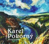 kniha Karel Pokorný hold krajině, Label spol. 2015