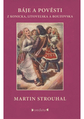kniha Báje a pověsti z Konicka, Litovelska a Bouzovska, Veduta - Bohumír Němec 2008