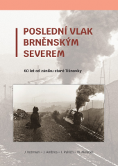 kniha Poslední vlak brněnským Severem 60 let od zániku staré Tišnovky, Tomáš Psota 2022