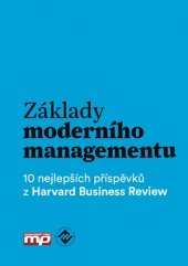 kniha Základy moderního managementu 10 nejlepších příspěvků z Harvard Business review, Management Press 2016