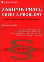 kniha Zákoník práce chyby a problémy : stanoviska ke sporným případům, Grada 2000
