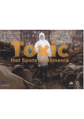 kniha Toxic hot spots in Armenia monitoring and sampling reports, Arnika 2011