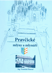 kniha Pravčické mlýny a mlynáři, Pravčická a.s. 2009