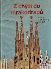 kniha Z chýší do mrakodrapů Dějiny architektury pro děti, CPress 2019