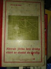 kniha Kterak Jirka bez dráhy chtěl se dostat do Prahy, s.n. 1931