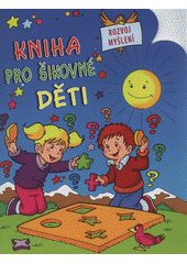 kniha Kniha pro šikovné děti. Rozvoj myšlení, Svojtka & Co. 2008