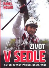 kniha Život v sedle autorizovaný příběh Josefa Váni, XYZ 2010