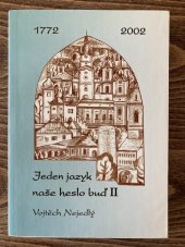 kniha Jeden jazyk naše heslo buď II Vojtěch Nejedlý : [sborník příspěvků z vědecké literární konference konané u příležitosti 230. výročí narození Vojtěcha Nejedlého : Radnice 25.-27.9.2002, Studijní a vědecká knihovna Plzeňského kraje 2003