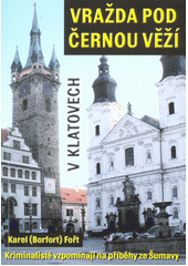 kniha Vražda pod Černou věží v Klatovech vzpomínky kriminalistů na příběhy ze Šumavy , Vogel Medien International 2014