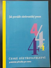 kniha České ošetřovatelství 4. Jak provádět ošetřovatelský proces, Národní centrum ošetřovatelství a nelékařských zdravotnických oborů 2005