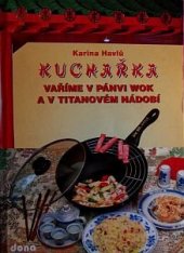 kniha Kuchařka vaříme v pánvi wok a v titánovém nádobí, Dona 2001