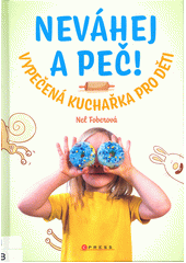 kniha Neváhej a peč! vypečená kuchařka pro děti, CPress 2022