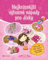 kniha Nejkrásnější výtvarné nápady pro dívky, CPress 2016