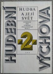 kniha Hudební výchova [Část] 2., - Hudba a její svět - Učebnice pro 1. až 4. roč. stř. pedagog. školy., SPN 1989