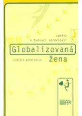 kniha Globalizovaná žena zprávy o budoucí nerovnosti, proFem 2000