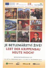 kniha Je betlemářství živé? česko-rakouský odborný seminář : Moravské Budějovice (CZ), 12. až 14. prosince 2011 : [sborník příspěvků z česko-rakouského odborného semináře, Muzeum Vysočiny Havlíčkův Brod 2012