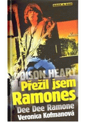 kniha Poison heart přežil jsem Ramones, Maťa 2011