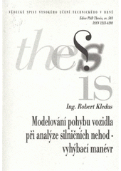 kniha Modelování pohybu vozidla při analýze silničních nehod - vyhýbací manévr = A simulation of car movements at the analysis of traffic accidents - avoidance manoeuvre : edice zkrácená verze Ph.D. Thessis [sic], Vysoké učení technické v Brně 2008