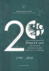 kniha Dvacet let Obchodně podnikatelské fakulty v Karviné 1990-2010, Slezská univerzita v Opavě, Obchodně podnikatelská fakulta v Karviné 2010