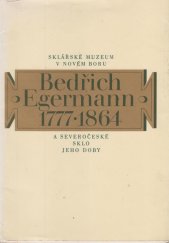 kniha Bedřich Egermann (1777-1864) a severočeské sklo jeho doby Katalog výstavy, Nový Bor 1977, Muzeum skla a bižuterie 1977