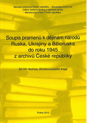 kniha Soupis pramenů k dějinám národů Ruska, Ukrajiny a Běloruska do roku 1945 z archivů České republiky. Díl VII, - Archivy Jihomoravského kraje, Národní knihovna, Slovanská knihovna 2012