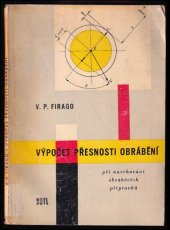 kniha Výpočet přesnosti obrábění při navrhování obráběcích přípravků určeno pro techniky v závodech a výzkum. ústavech a pro učitele i studenty na techn. školách, SNTL 1961