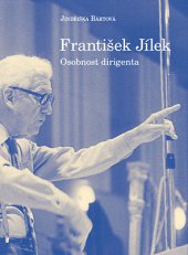 kniha František Jílek Osobnost dirigenta, Janáčkova akademie múzických umění v Brně 2014