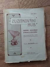 kniha Zužitkování hub  Sbírání, kuchyňská úprava a pěstování , Družstvo knihtiskárny v Hranicích 1905