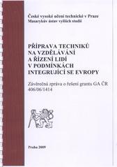 kniha Příprava techniků na vzdělávání a řízení lidí v podmínkách integrující se Evropy závěrečná zpráva o řešení grantu GA ČR 406/06/1414, České vysoké učení technické 2009